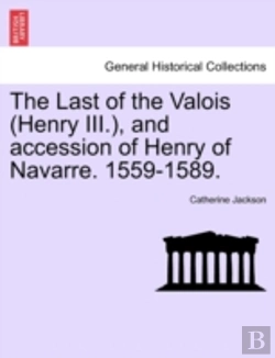 Bertrand.pt - The Last Of The Valois (Henry Iii.), And Accession Of Henry Of Navarre. 1559-1589.