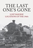 The Last One'S Gone: Lost Railway Locations Of The 1960s