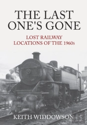 The Last One'S Gone: Lost Railway Locations Of The 1960s