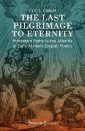 The Last Pilgrimage To Eternity Â€“ Protestant Paths To The Afterlife In Early Modern English Poetry