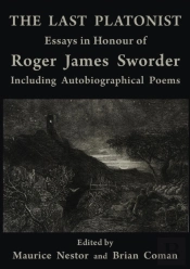 The Last Platonist: Essays In Honour Of Roger James Sworder
