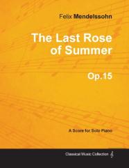 The Last Rose Of Summer Op.15 - For Solo Piano (1827)