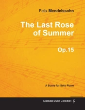 The Last Rose Of Summer Op.15 - For Solo Piano (1827)