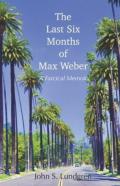 The Last Six Months Of Max Weber