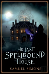 The Last Spellbound House: A Dark Fantas