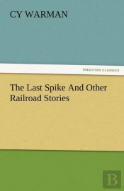 The Last Spike And Other Railroad Stories