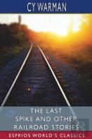 The Last Spike And Other Railroad Stories (Esprios Classics)