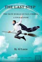 The Last Step - The Trite World Of Paul Undres - A Final Expose