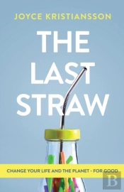 The Last Straw: Change Your Life And The