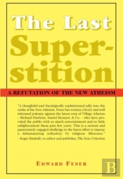 The Last Superstition Â€“ A Refutation Of The New Atheism