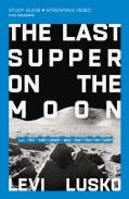 The Last Supper On The Moon Bible Study Guide Plus Streaming Video