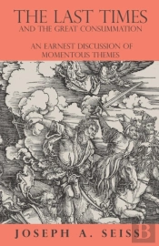 The Last Times And The Great Consummation - An Earnest Discussion Of Momentous Themes