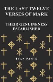 The Last Twelve Verses Of Mark - Their Genuineness Established