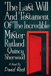 The Last Will And Testament Of The Incredible Mr. Rutland Quincy Sherwood