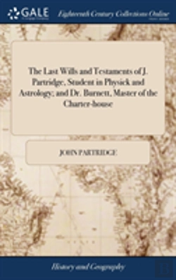 Bertrand.pt - The Last Wills And Testaments Of J. Partridge, Student In Physick And Astrology; And Dr. Burnett, Master Of The Charter-House