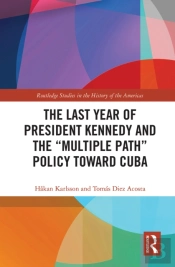 The Last Year Of President Kennedy And The 'Multiple Path' Policy Toward Cuba