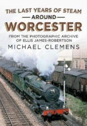The Last Years Of Steam Around Worcester