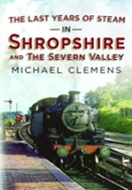 The Last Years Of Steam In Shropshire And The Severn Valley