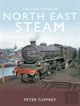 The Last Years Of Steam In The North East