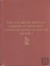 The Late Bronze Egyptian Garrison At Beth Shan Â€“ A Study Of Levels Vii And Viii