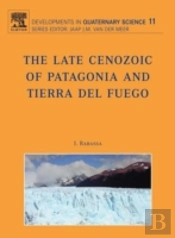 The Late Cenozoic Of Patagonia And Tierra Del Fuego