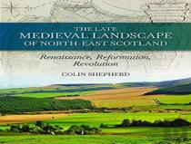 The Late Medieval Landscape Of North-East Scotland