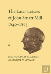 The Later Letters Of John Stuart Mill 1849-1873