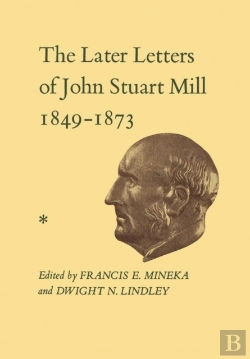 Bertrand.pt - The Later Letters Of John Stuart Mill 1849-1873
