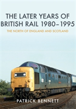 Bertrand.pt - The Later Years Of British Rail 1980-1995: The North Of England And Scotland