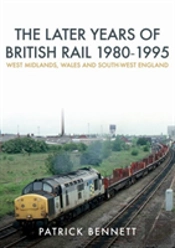 The Later Years Of British Rail 1980-1995: West Midlands, Wales And South-West England