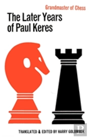 The Later Years Of Paul Keres Grandmaster Of Chess
