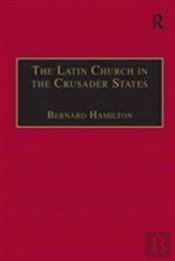 The Latin Church In The Crusader States