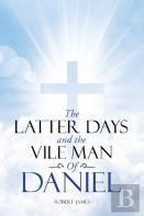 The Latter Days And The Vile Man Of Daniel