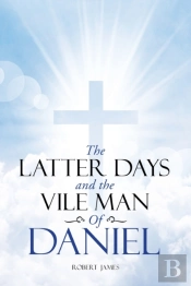 The Latter Days And The Vile Man Of Daniel