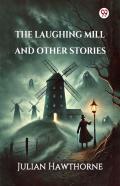 The Laughing Mill And Other Stories (Edition1)