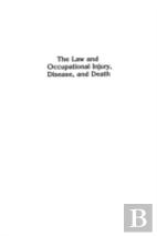 The Law And Occupational Injury, Disease, And Death