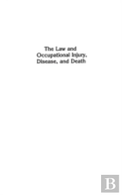 The Law And Occupational Injury, Disease, And Death
