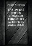 The Law And Practice Of Election Committees In A Letter To The Electors Of Hull