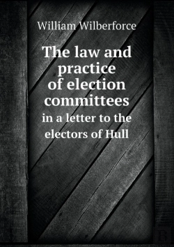 Bertrand.pt - The Law And Practice Of Election Committees In A Letter To The Electors Of Hull