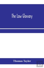 The Law Glossary: Being A Selection Of T