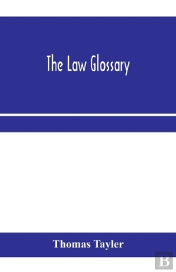 Bertrand.pt - The Law Glossary: Being A Selection Of T