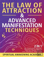 The Law Of Attraction &Amp; Advanced Manifestation Techniques (2 In 1)