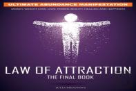 The Law Of Attraction: Ultimate Abundance Manifestation: Money, Weight Loss, Love, Power, Beauty, Healing And Happiness, The Final Law Of Attraction Book.