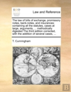 Bertrand.pt - The Law Of Bills Of Exchange, Promissory Notes, Bank-Notes, And Insurances: Containing All The Statutes, Cases At Large, Arguments, ... Methodically D