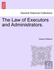 The Law Of Executors And Administrators.