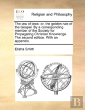 The Law Of Laws: Or, The Golden Rule Of
