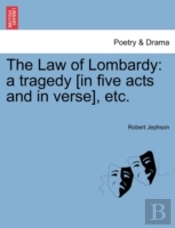 The Law Of Lombardy: A Tragedy (In Five