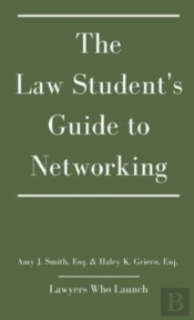 The Law Student'S Guide To Networking