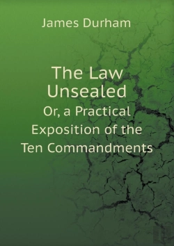 Bertrand.pt - The Law Unsealed Or, A Practical Exposition Of The Ten Commandments