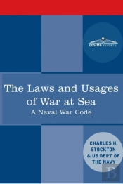 The Laws And Usages Of War At Sea : A Na